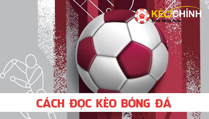 Cách đọc kèo bóng đá tại kèo chính