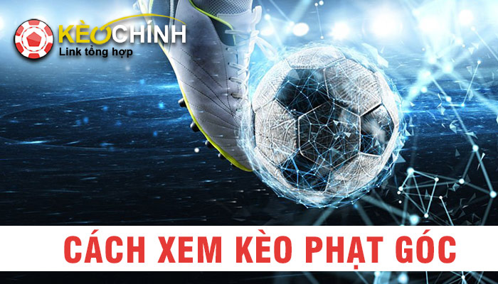 Cách xem kèo phạt góc chính xác