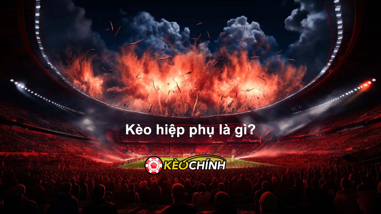 Kèo hiệp phụ là gì