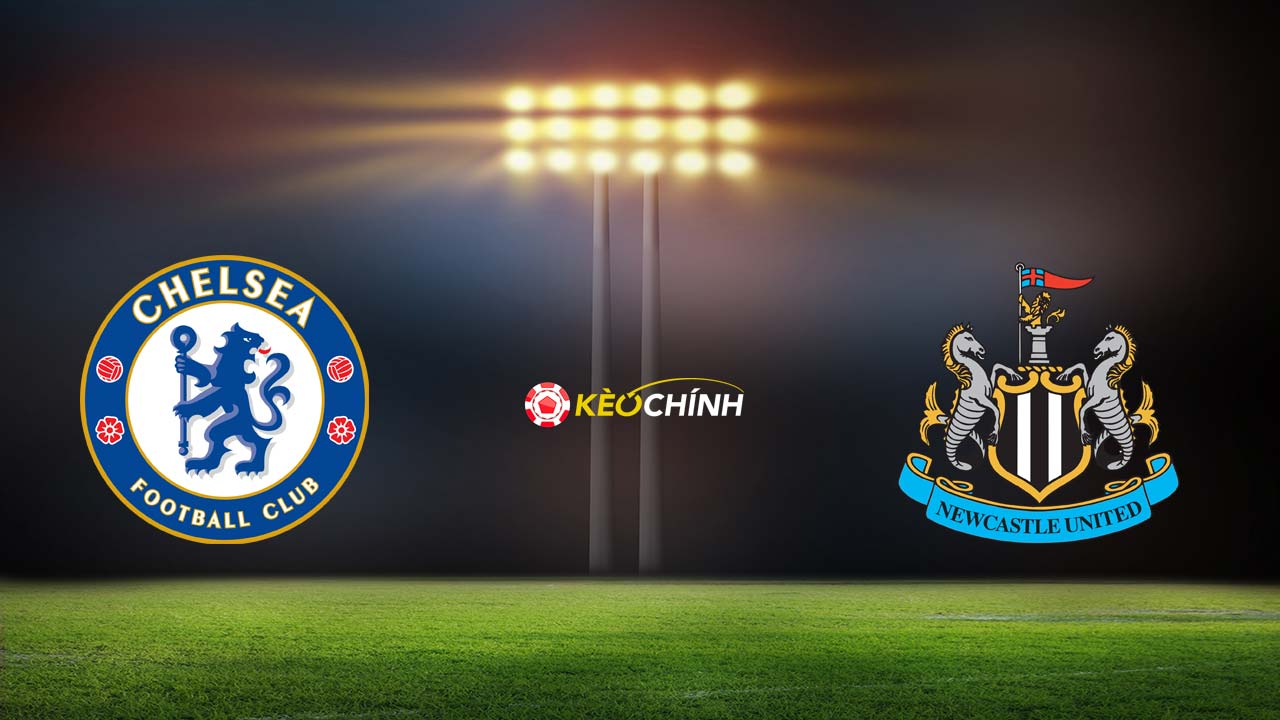 Soi kèo trận đấu Chelsea vs Newcastle United