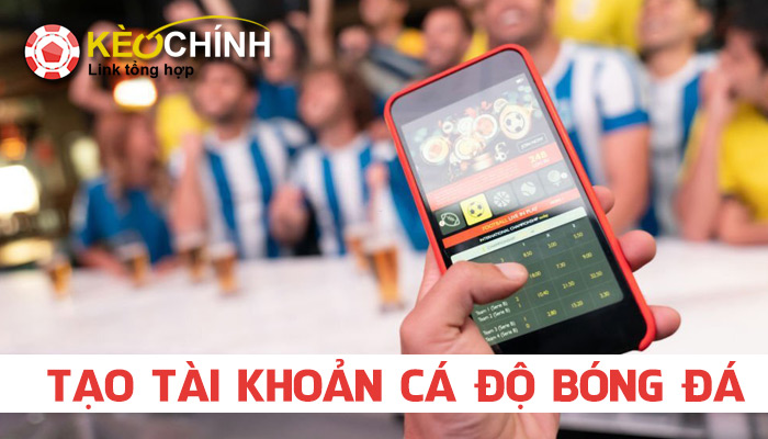 Tạo tài khoản cá độ bóng đá