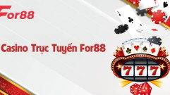 Casino trực tuyến For88 - Sân chơi đẳng cấp cho người yêu thích cá cược