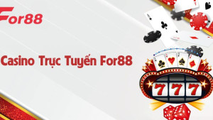 Casino trực tuyến For88 - Sân chơi đẳng cấp cho người yêu thích cá cược