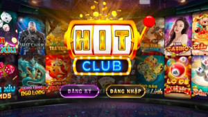 Hitclub - Tổng quan sân chơi đáng trải nghiệm nhất 2023